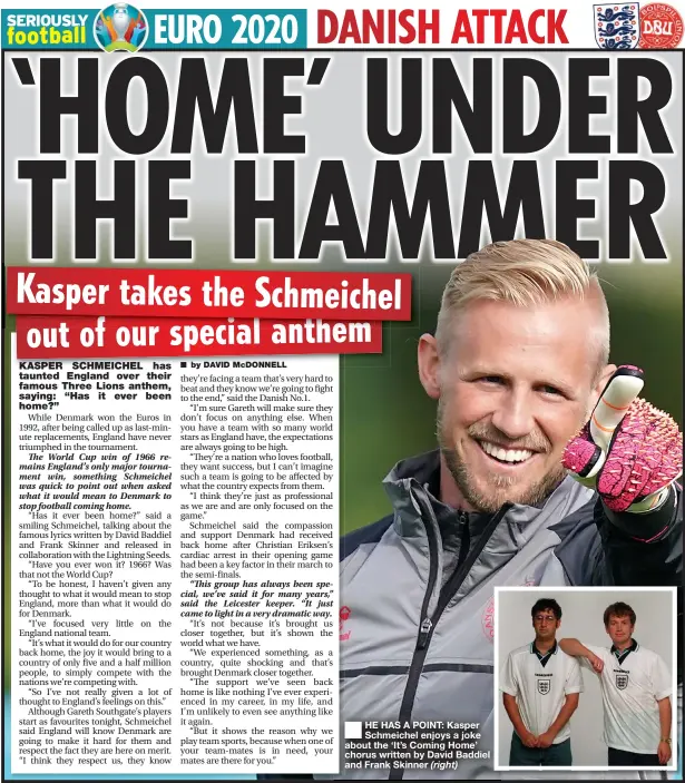  ?? (right) ?? HE HAS A POINT: Kasper Schmeichel enjoys a joke about the ‘It’s Coming Home’ chorus written by David Baddiel and Frank Skinner