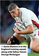  ?? ?? > Jamie Blamire is in the England training squad, along with fellow Falcon George McGuigan