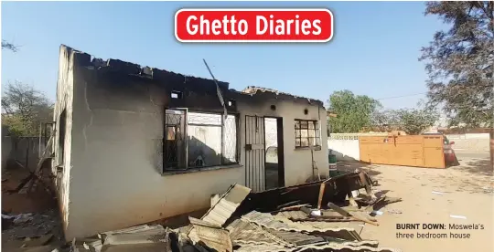  ??  ?? BURNT DOWN: Moswela’s three bedroom house