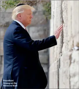  ?? PHOTO: GETTY IMAGES ?? President Trump at the Western Wall