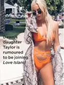  ?? Love Island ?? Dawn’s daughter Taylor is rumoured to be joining