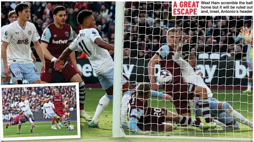  ?? ?? A GREAT ESCAPE
West Ham scramble the ball home but it will be ruled out and, inset, Antonio’s header