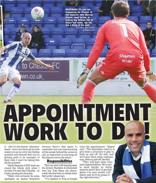  ?? PICTURES: Matt Bristow & David Venni ?? MISFIRING! It’s just not happening for Chester at the moment, now Marcus Bignot, inset below, is hoping big defeats like at Dover last week, top left, are a thing of the past