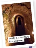  ?? ?? 1st-century Inside a
Roman sewer