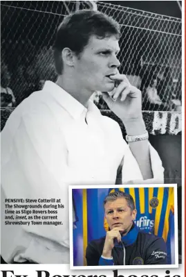  ??  ?? PENSIVE: Steve Cotterill at The Showground­s during his time as Sligo Rovers boss and, inset, as the current Shrewsbury Town manager.