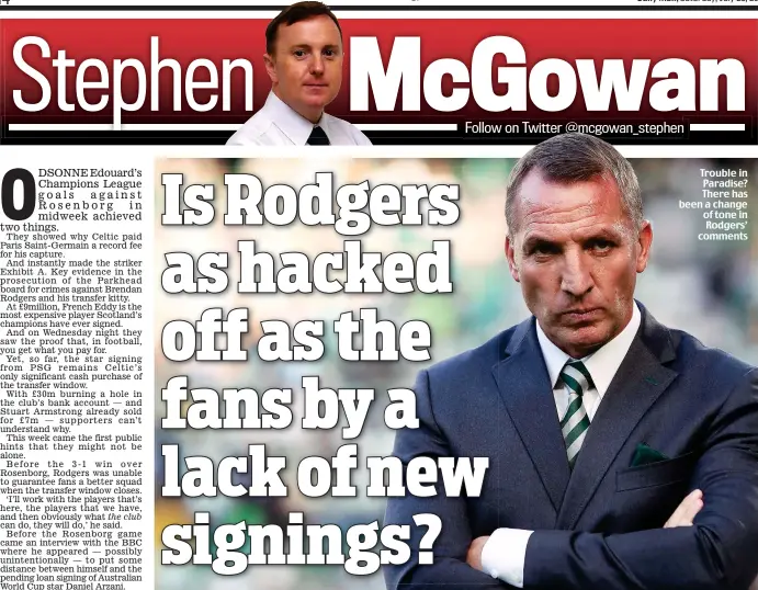  ??  ?? Trouble in Paradise? There has been a change of tone in Rodgers’ comments