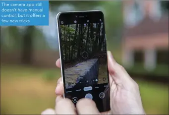  ??  ?? The camera app still doesn’t have manual control, but it offers a few new tricks