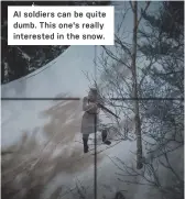  ??  ?? AI soldiers can be quite dumb. This one's really interested in the snow.