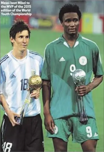  ??  ?? Messi beat Mikel to the MVP of the 2015 edition of the World Youth Championsh­ip