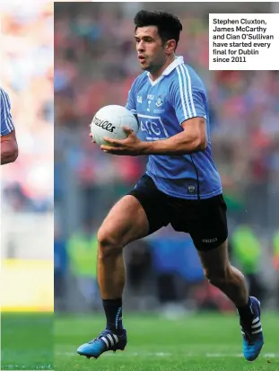  ??  ?? Stephen Cluxton, James McCarthy and Cian O’Sullivan have started every final for Dublin since 2011