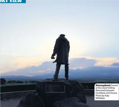  ??  ?? Atmospheri­cSunset at the David Stirling Memorial between Dunblane and Doune. Photo by Katy Whitelaw