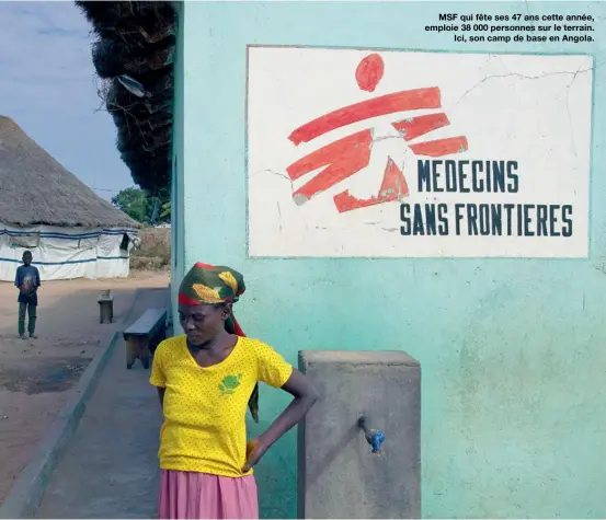  ??  ?? MSF qui fête ses 47 ans cette année, emploie 38 000 personnes sur le terrain. Ici, son camp de base en Angola.