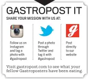  ??  ?? Follow us on Instagram and tag a photo with # gastropost Post a photo through Twitter and tag it with # gastropost Post directly to our website