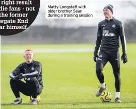  ??  ?? Matty Longstaff with older brother Sean during a training session