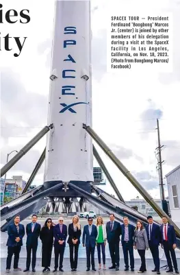  ?? ?? SPACEX TOUR — President Ferdinand 'Bongbong' Marcos Jr. (center) is joined by other members of his delegation during a visit at the Spacex facility in Los Angeles, California, on Nov. 18, 2023. (Photo from Bongbong Marcos/ Facebook)