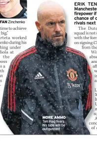  ?? ?? MORE AMMO Ten Hag fears his side will be outgunned