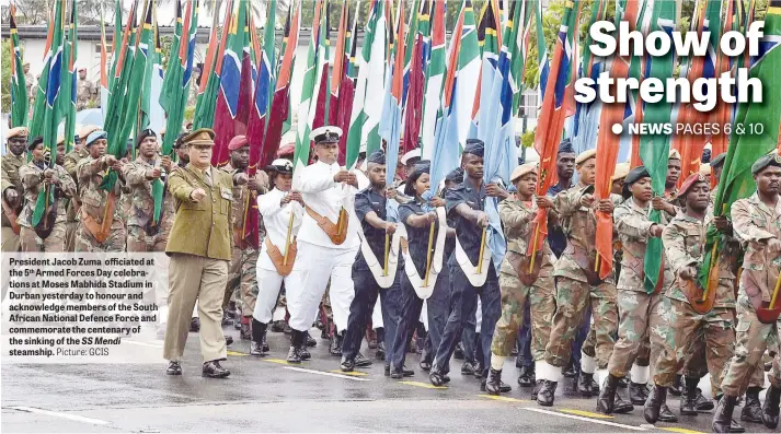  ?? Picture: GSCEISE ?? President Jacob Zuma officiated at the 5th Armed Forces Day celebratio­ns at Moses Mabhida Stadium in Durban yesterday to honour and acknowledg­e members of the South African National Defence Force and commemorat­e the centenary of the sinking of the...