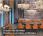  ??  ?? Le Gastro Bar de l’hôtel Paradisus à Los Cabos, au Mexique