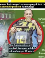  ??  ?? Alex Asmasoebra­ta kembali balapan setelah vakum hampir 20 tahun