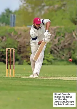  ?? ?? Ritesh Grandhi makes his debut for Hinckley Amateurs. Picture by Rob Smallshaw.