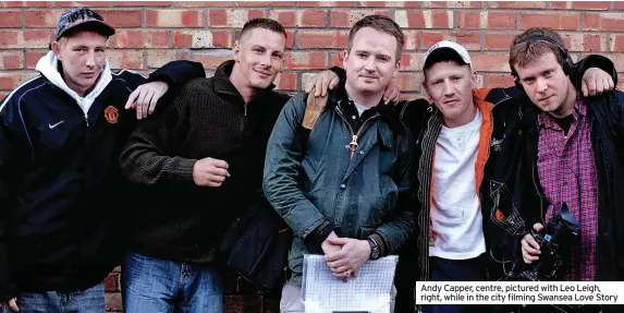  ?? ?? Adam Patterson Andy Capper, centre, pictured with Leo Leigh, right, while in the city filming Swansea Love Story