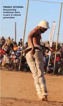  ??  ?? PROUDLY SETSWANA: Documentin­g traditiona­l dance is part of cultural persevatio­n