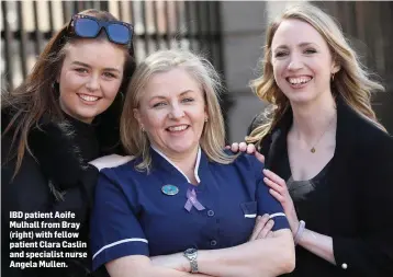  ??  ?? IBD patient Aoife Mulhall from Bray (right) with fellow patient Clara Caslin and specialist nurse Angela Mullen.