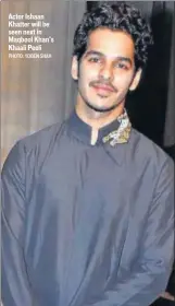  ?? PHOTO: YOGEN SHAH ?? Actor Ishaan Khatter will be seen next in Maqbool Khan’s Khaali Peeli