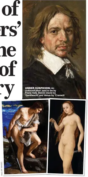  ??  ?? UNDER SUSPICION: An Unknown Man, said to be by Frans Hals. Below: David by ‘Gentilesch­i’ and Venus by ‘Cranach’