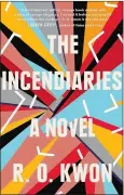  ??  ?? The Incendiari­es By R.O. Kwon Riverhead. 224 pp. $26