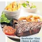  ??  ?? Beafeater 10oz ribeye &amp; chips: 1,021 kcal