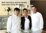  ??  ?? With Yann Brys and his deupty head chef, Hsing Wei Chen