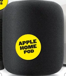  ??  ?? APPLE HOME POD Apple HomePod $499 Size and driver count (seven tweeters!) allow a larger sound than most rivals, it can now pair up and operate in multiroom modes, and of course it’s good for Apple HomeKit-compatible kit. But single Apple account access and minimal third-party compatibil­ity limit its abilities.