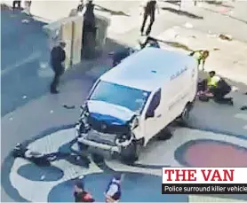  ??  ?? Police surround killer vehicle THE VAN