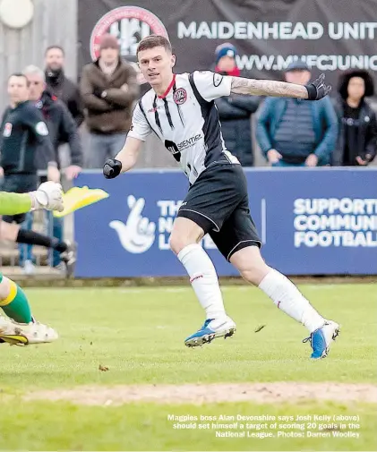  ?? ?? Magpies boss Alan Devonshire says Josh Kelly (above) should set himself a target of scoring 20 goals in the
National League. Photos: Darren Woolley