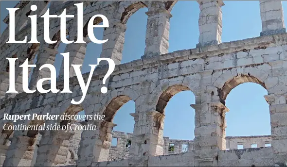  ??  ?? Spectacula­r: The 1st century Roman amphitheat­re in Pula (above) and (inset) the colourful Istrian harbour and the coveted truffles that gave the