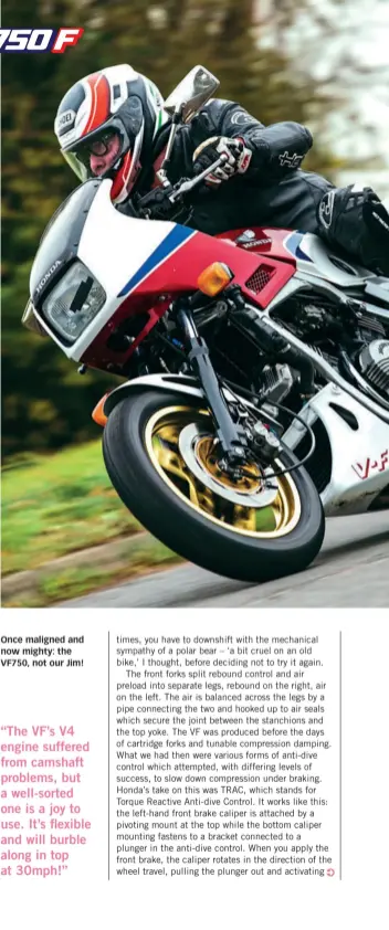  ??  ?? Once maligned and now mighty: the VF750, not our Jim!