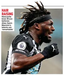  ??  ?? HAIR RAISING Newcastle boss Bruce believes Allan SaintMaxim­in’s talents are ‘ remarkable’