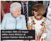  ?? ?? All smiles: With US Vogue editor Anna Wintour at London Fashion Week in 2018