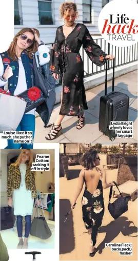  ??  ?? Fearne Cotton: sacking it off in style Caroline Flack: back(pack) flasher Lydia Bright wheely loves her smart luggage