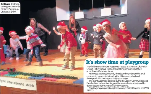  ??  ?? Brilliant Children taking part in the St Ninians Playgroup Christmas show The children of St Ninians Playgroup – based at St Ninians Old Parish Church Hall in Stirling – had a brilliant time performing at their end-of-term Christmas show.
An invited...
