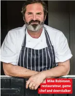  ?? ?? Mike Robinson, restaurate­ur, game chef and deerstalke­r