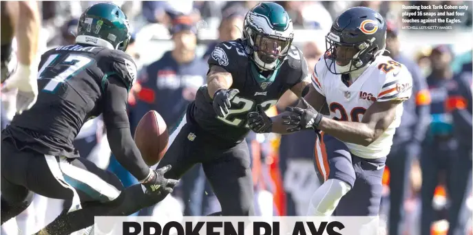  ?? MITCHELL LEFF/GETTY IMAGES ?? Running back Tarik Cohen only played 16 snaps and had four touches against the Eagles.