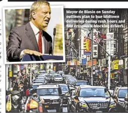  ??  ?? Mayor de Blasio on Sunday outlines plan to ban Midtown deliveries during rush hours and fine crosswalk-blocking drivers.