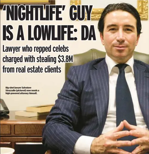  ?? ?? Big-shot lawyer Salvatore Strazzullo (pictured) now needs a high-powered attorney himself.