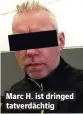  ??  ?? Marc H. ist dringed tatverdäch­tig