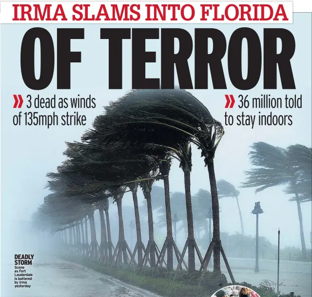  ??  ?? DEADLY STORM Scene as Fort Lauderdale is battered by Irma yesterday