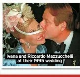  ?? ?? Ivana and Riccardo Mazzucchel­li at their 1995 wedding