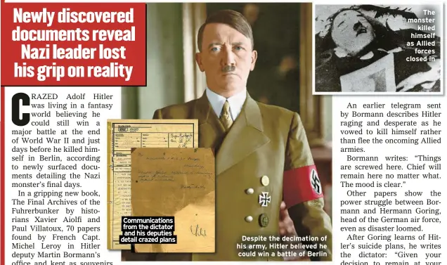  ?? ?? Communicat­ions from the dictator and his deputies detail crazed plans
Despite the decimation of his army, Hitler believed he could win a battle of Berlin
The monster
killed himself as Allied
forces closed in