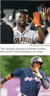  ?? THE ASSOCIATED PRESS ?? The Yankees acquired outfielder Andrew McCutchen from the Giants on Friday.